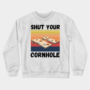 Shut Your Cornhole, Funny Cornhole Player Crewneck Sweatshirt